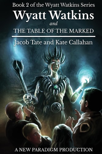Wyatt Watkins and The Table of the Marked Book 2 of the Wyatt Watkins Series