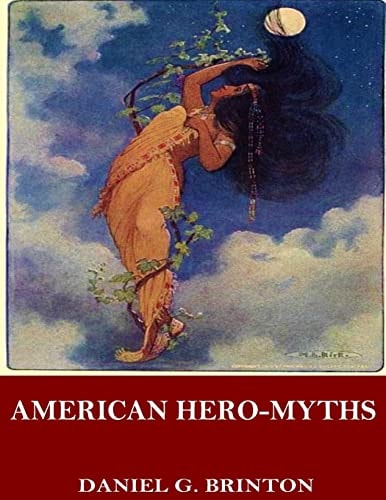 American Hero-Myths, a Study in the Native Religions of the Western Continent