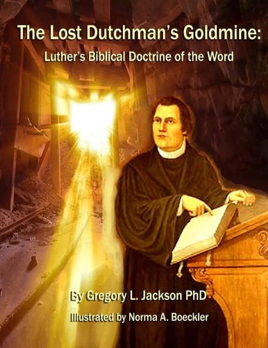 The Lost Dutchman's Goldmine Luther's Biblical Doctrine of the Word