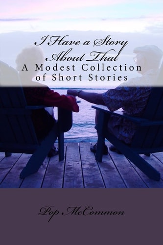 I Have a Story About That A Modest Collection of Short Stories