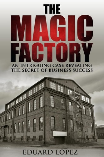 The Magic Factory An Intriguing Case Revealing The Secret Of Business Success