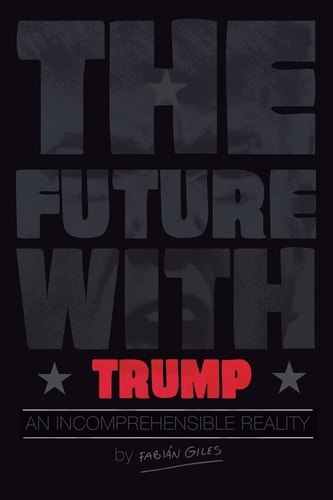 The Future With Trump An Incomprehensible Reality