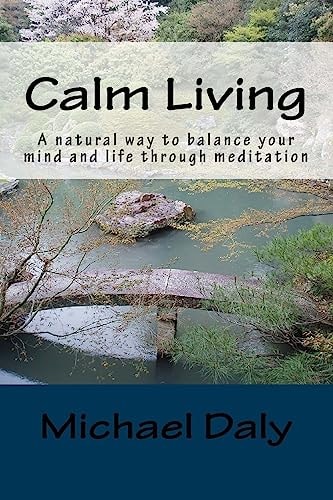 Calm Living A Natural Way to Balance Your Mind and Life Through Meditation