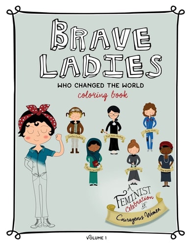 Brave Ladies Who Changed the World A Coloring Book