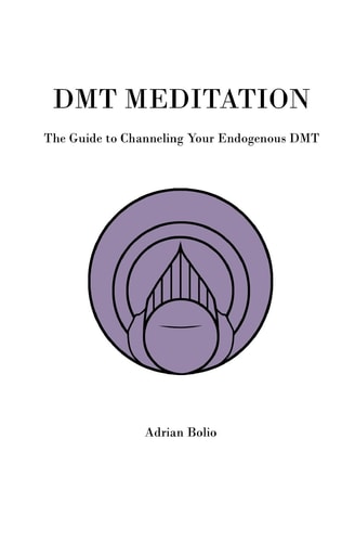 DMT Meditation The Guide to Channeling Your Endogenous DMT