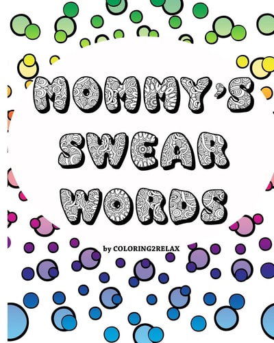 Mommy's Swear Words, an Adult Coloring Book Fun Coloring Designs Featuring Swear Words For Mom