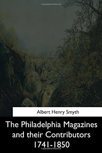 The Philadelphia Magazines and Their Contributors 1741-1850