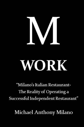 Work Milano's Italian Restaurant-The Reality of Operating a Successful Independent Restaurant