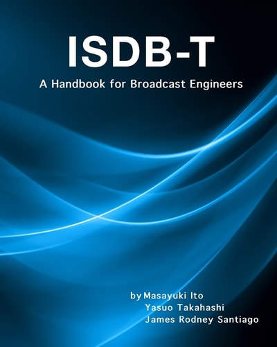 Isdb-T A Handbook for Broadcast Engineers
