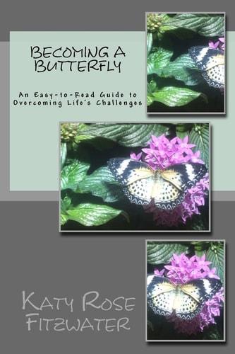 Becoming a Butterfly An Easy-To-Read Guide to Surviving Life's Challenges
