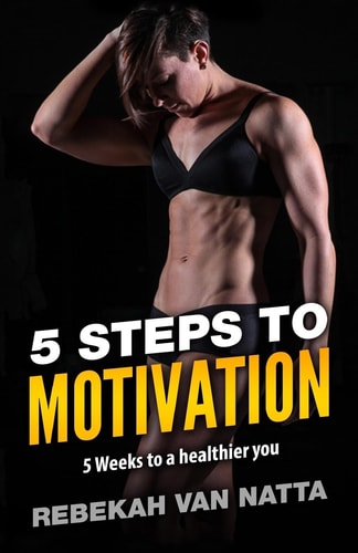 5 Steps To Motivation 5 Weeks To a Healthier You