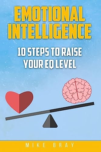 Emotional Intelligence 10 Steps to Raise Your EQ Level