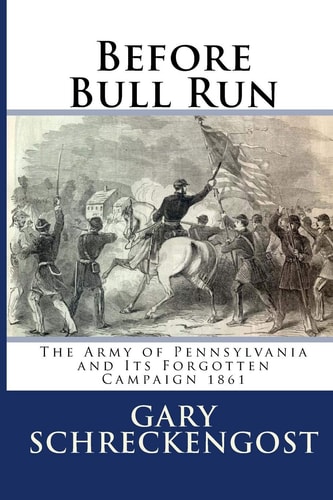 Before Bull Run The Army of Pennsylvania and Its Forgotten Campaign 1861