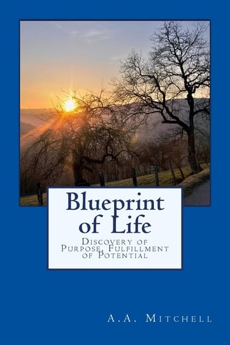 Blueprint of Life Discovery of Purpose, Fulfillment of Potential