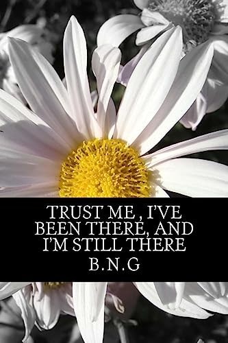 Trust Me , I've Been There, and I'm Still There