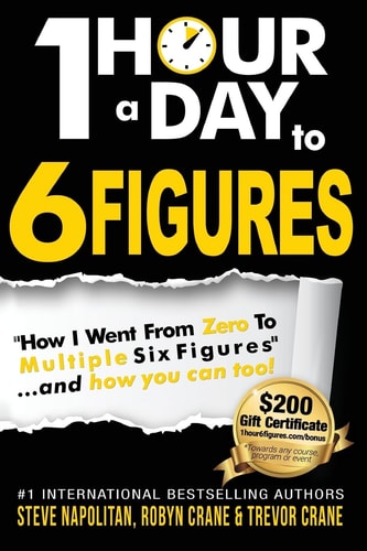 One-Hour a Day to 6 Figures "How I Went From Zero To Multiple Six Figures"...and You Can Too!