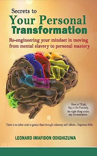 Secrets To Your Personal Transformation Re-engineering Your Mind-set in Moving from Mental Slavery to Personal Mastery