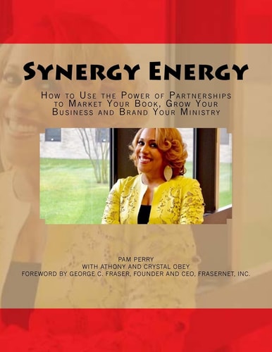 Synergy Energy How to Use the Power of Partnerships to Market Your Book, Grow Your Business and Brand Your Ministry