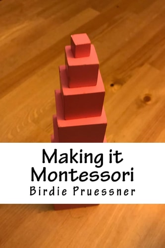 Making It Montessori A Modern Mom's Manual