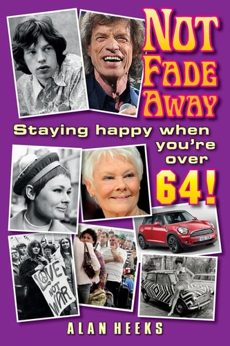 Not Fade Away Staying Happy When You're Over 64