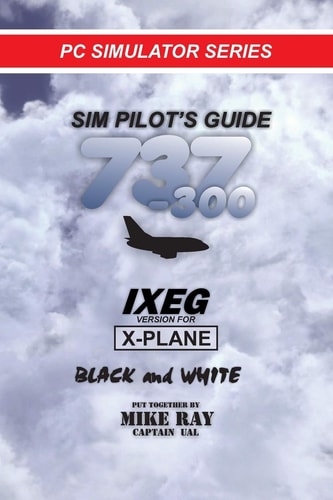 Sim-Pilot's Guide 737-300 (B/W) IXEG X-PLANE Version