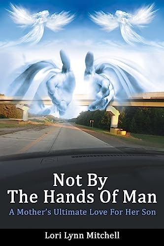 Not By The Hands of Man A Mother's Ultimate Love for Her Son