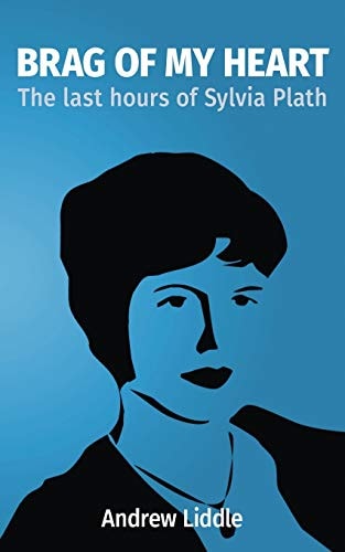 Brag Of My Heart The Last Hours of Sylvia Plath