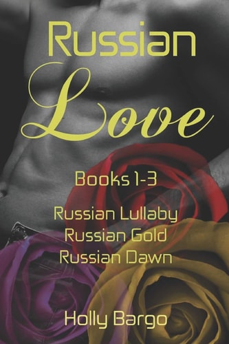 Russian Love: Books 1-3 Russian Lullaby, Russian Gold and Russian Dawn