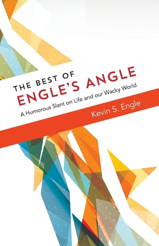 The Best of Engle's Angle A Humorous Slant on Life and Our Wacky World