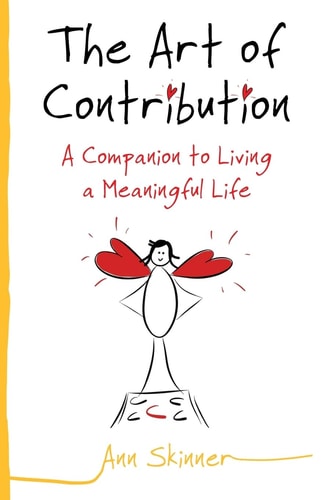 The Art of Contribution A Companion to Living a Meaningful Life