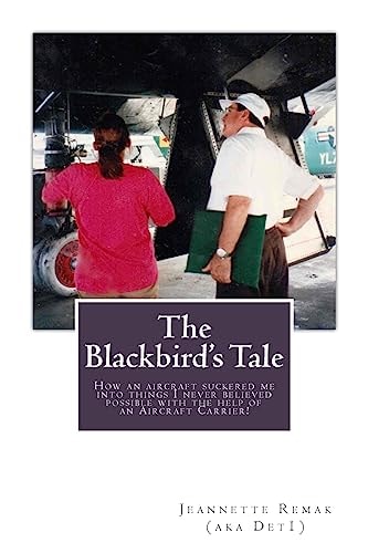 The Blackbird's Tale How an Aircraft Suckered Me Into Things I Never Believed Possible with the Help of an Aircraft Carrier!