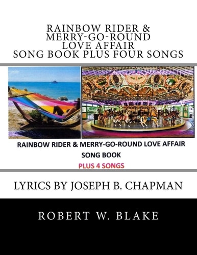 Rainbow Rider and Merry-Go-Round Love Affair Song Book Plus Four Songs Lyrics by Joseph B. Chapman