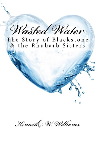 Wasted Water The Story of Blackstone and the Rhubarb Sisters