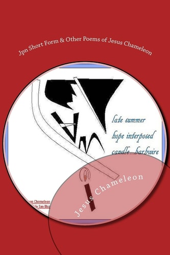 Japanese Short Form and Other Poems of Jesus Chameleon