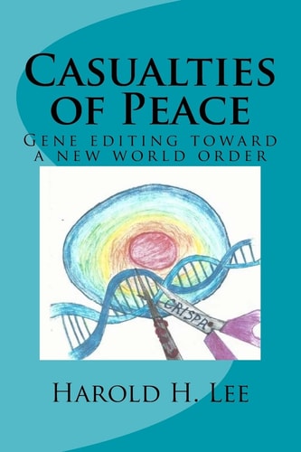 Casualties of Peace Gene Editing Toward a New World Order