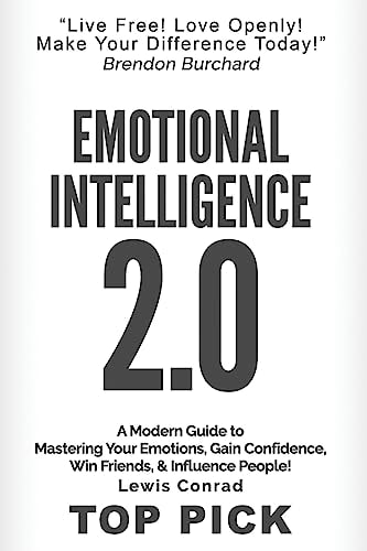 Emotional Intelligence 2.0 A Modern Guide to Master Your Emotions, Gain Confidence, Win Friends & Influence People!