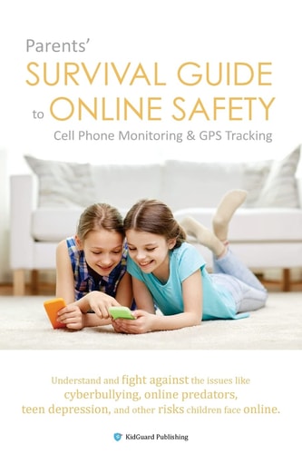 Parents' Survival Guide to Online Safety - Cell Phone Monitoring and GPS Tracking