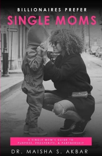 Billionaires Prefer Single Moms A Single Mom's Guide to Purpose, Prosperity and Partnership