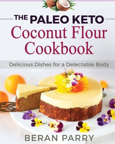 Paleo Diet The Paleo Keto Coconut Flour Cookbook: Delicious Dishes for a Delectable Body