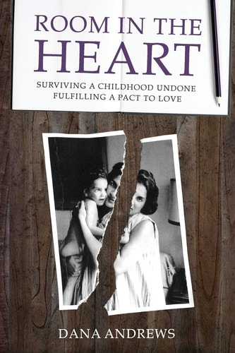 Room in the Heart Surviving a Childhood Undone, Fulfilling a Pact to Love