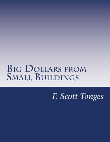 Big Dollars from Small Buildings How to Create and Quickly Grow Passive Cash Flow with Small Commercial Properties