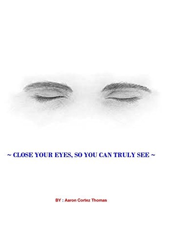 Close Your Eyes, So You Can Truly See ? ~