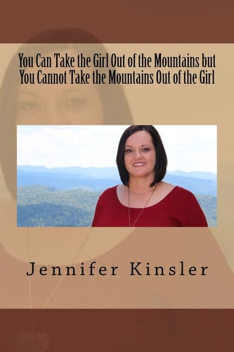 You Can Take the Girl Out of the Mountains But You Cannot Take the Mountains Out of the Girl Growing Up in Appalachia East TN