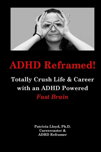ADHD Reframed! Totally Crush Life & Career with an ADHD Powered Fast Brain