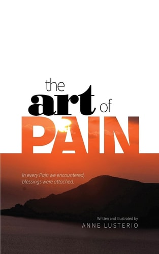 The Art of Pain In Every Pain We Encountered, Blessings Were Attached.