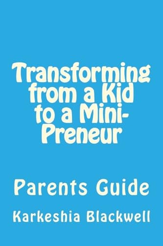 Transforming from a Kid to a Mini-Preneur Parents Guide