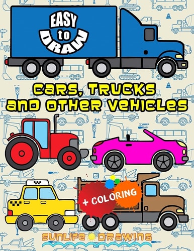 EASY to DRAW Cars, Trucks and Other Vehicles Learn and Draw 24 Various Vehicles