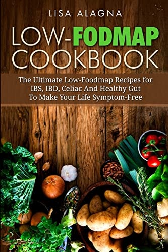 Low-FODMAP Cookbook The Ultimate Low-Foodmap Recipes for IBS, IBD, Celiac And Healthy Gut To Make Your Life Symptom-Free