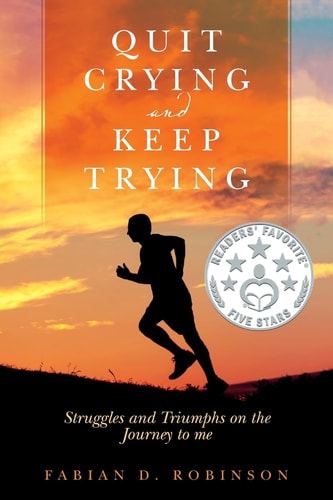 Quit Crying and Keep Trying Struggles and Triumphs on the Journey to Me