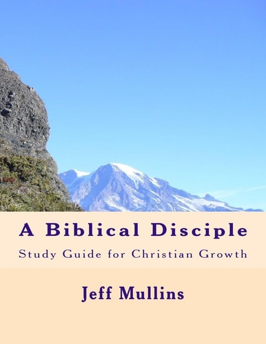 A Biblical Disciple Basic Lessons for Christian Growth